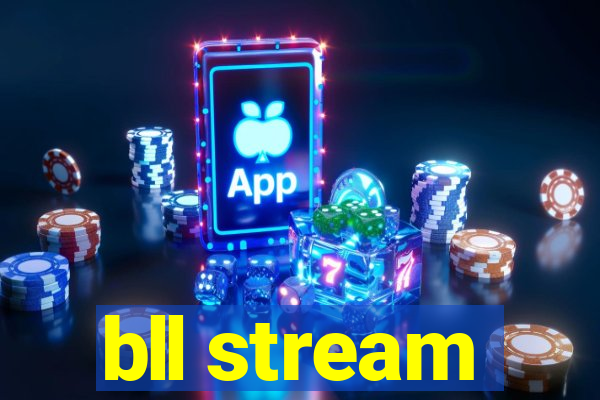 bll stream